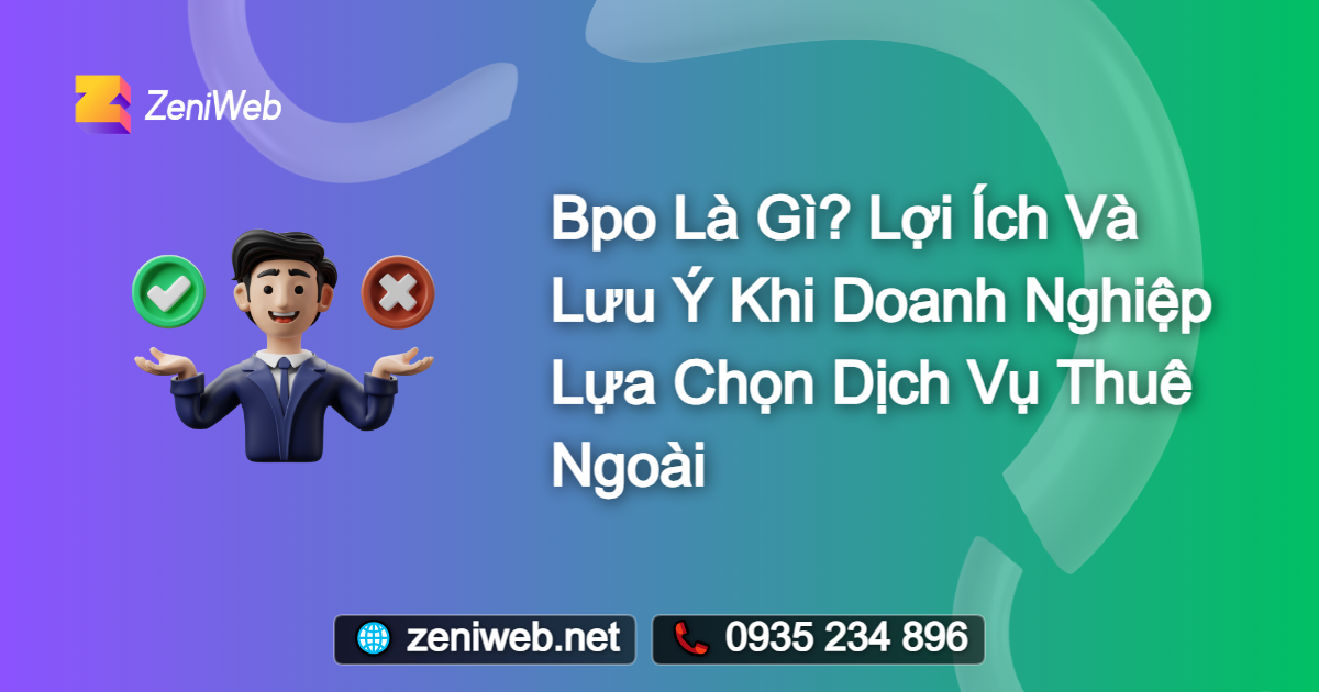 BPO là gì? Lợi ích và lưu ý khi doanh nghiệp lựa chọn dịch vụ thuê ngoài