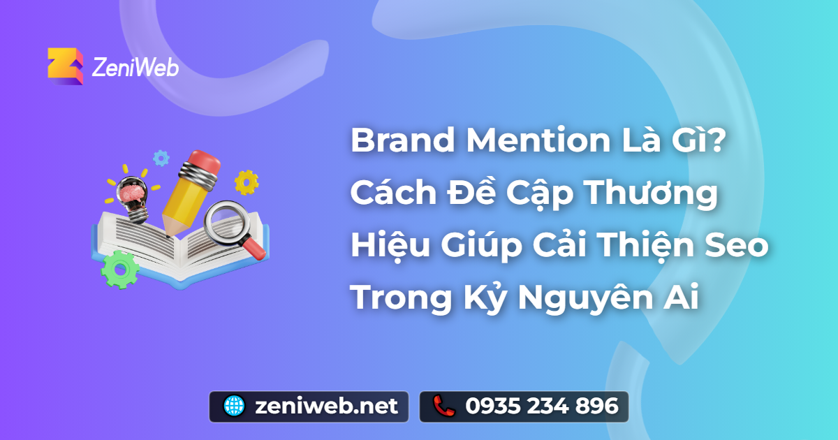 Brand Mention Là Gì? Cách Đề Cập Thương Hiệu Giúp Cải Thiện SEO Trong Kỷ Nguyên AI