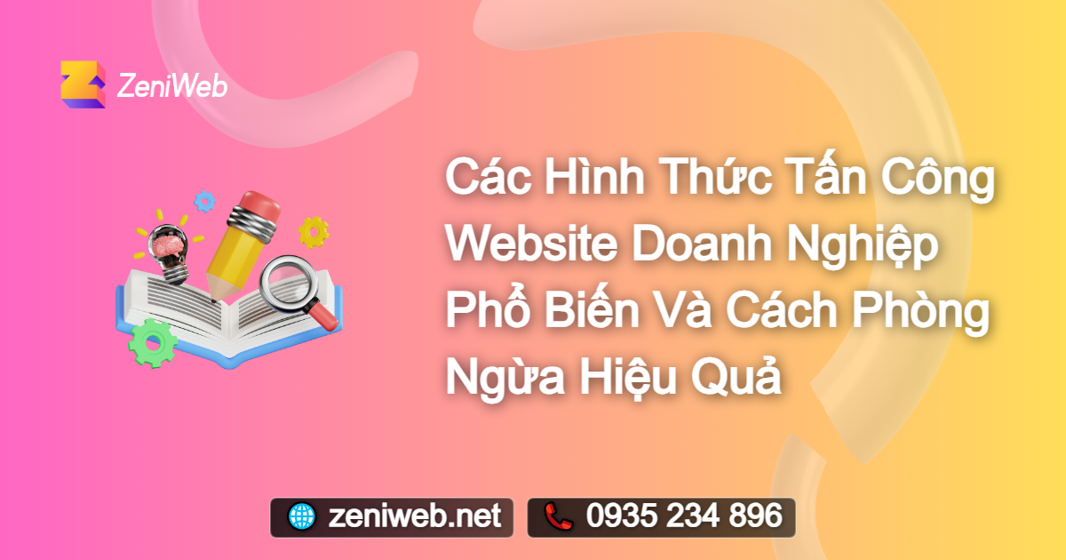 Các hình thức tấn công website doanh nghiệp phổ biến và cách phòng ngừa hiệu quả