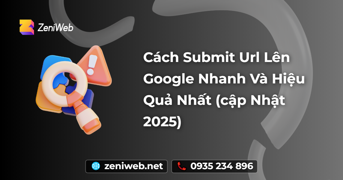 Cách Submit URL Lên Google Nhanh Và Hiệu Quả Nhất (Cập Nhật 2025)
