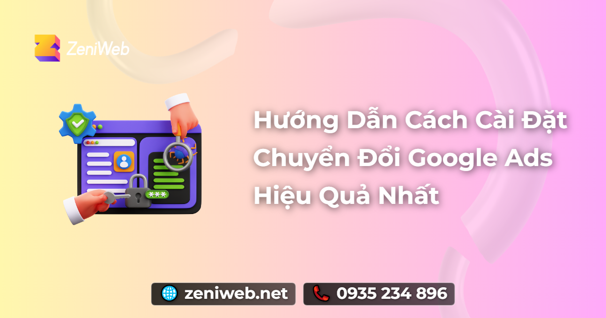 Hướng Dẫn Cách Cài Đặt Chuyển Đổi Google Ads Hiệu Quả Nhất