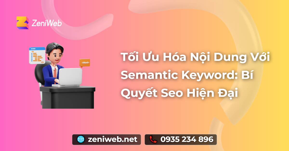 Tối Ưu Hóa Nội Dung Với Semantic Keyword: Bí Quyết SEO Hiện Đại